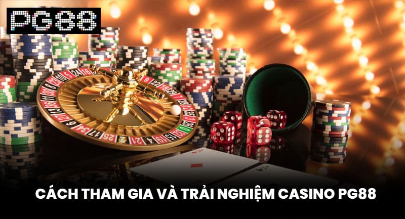 Cách Tham Gia Và Trải Nghiệm Casino PG88