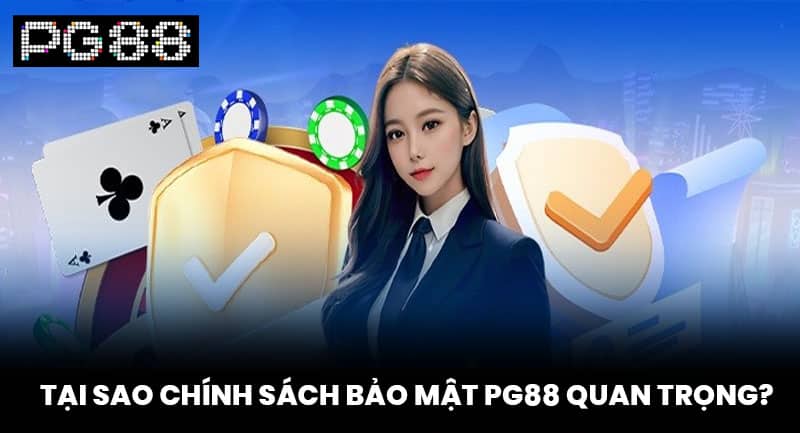 Tại Sao Chính Sách Bảo Mật PG88 Quan Trọng?