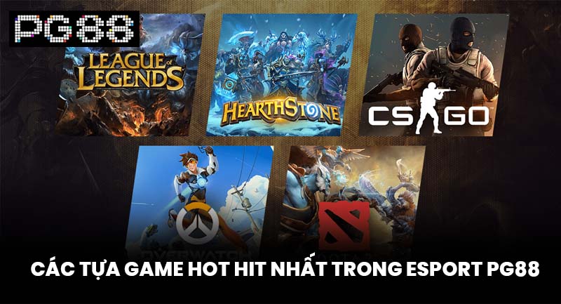 Các tựa game hot hit nhất trong Esport PG88