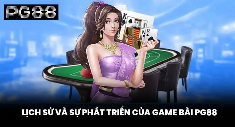 Lịch Sử Và Sự Phát Triển Của Game Bài PG88