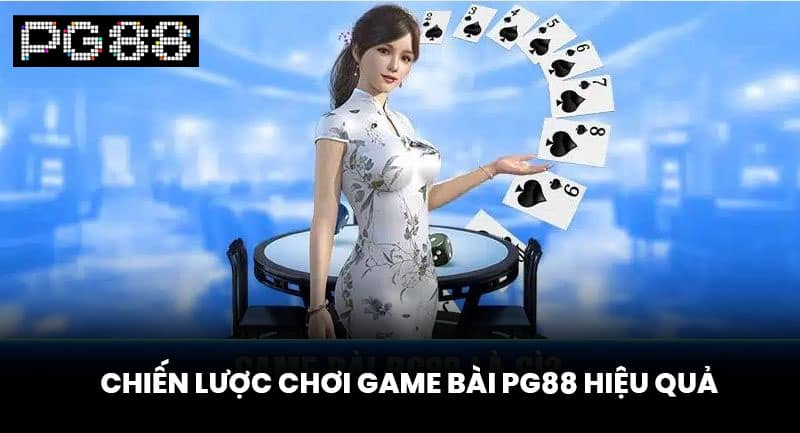 Chiến Lược Chơi Game Bài PG88 Hiệu Quả