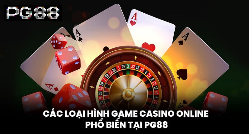 Các loại hình game casino online phổ biến tại PG88