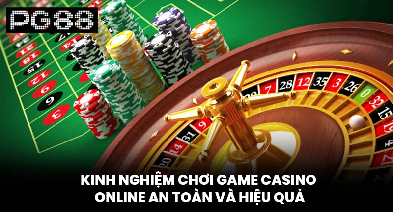 Kinh nghiệm chơi game casino online an toàn và hiệu quả