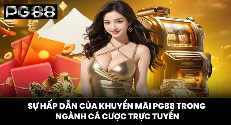 Sự Hấp Dẫn Của Khuyến Mãi PG88 Trong Ngành Cá Cược Trực Tuyến