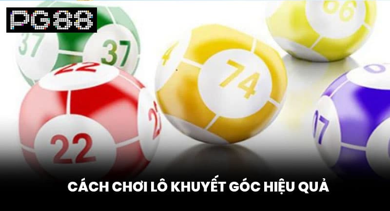 Cách Chơi Lô Khuyết Góc Hiệu Quả