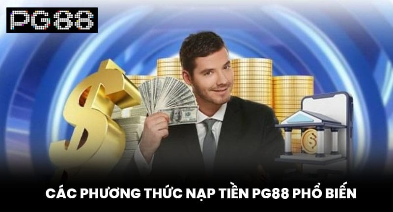 Các Phương Thức Nạp Tiền PG88 Phổ Biến