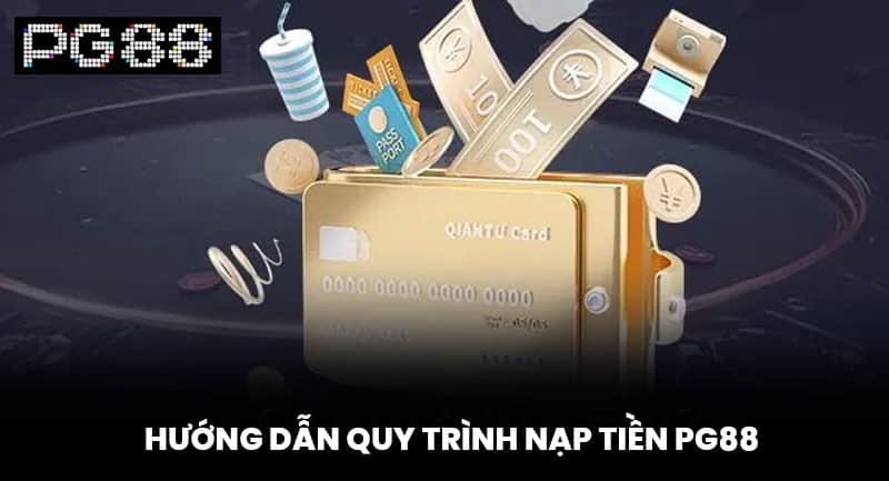 Hướng Dẫn Quy Trình Nạp Tiền PG88