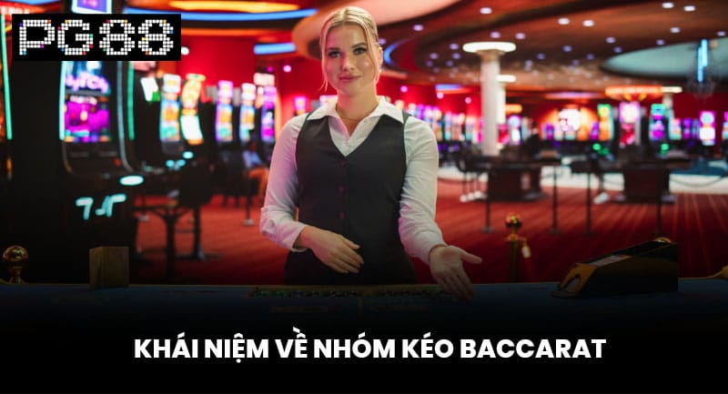 Khái Niệm Về Nhóm Kéo Baccarat