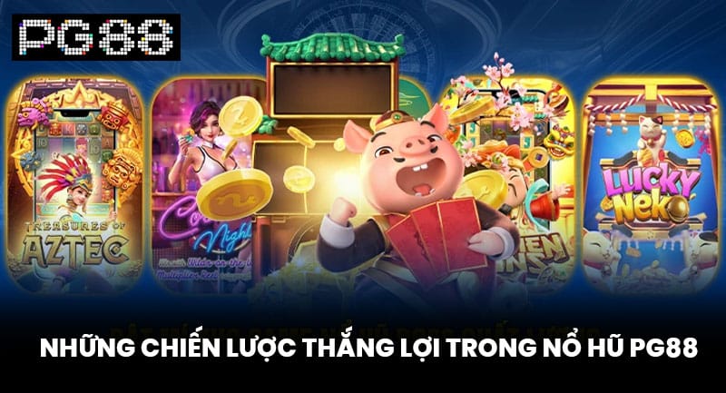 Những Chiến Lược Thắng Lợi Trong Nổ Hũ PG88