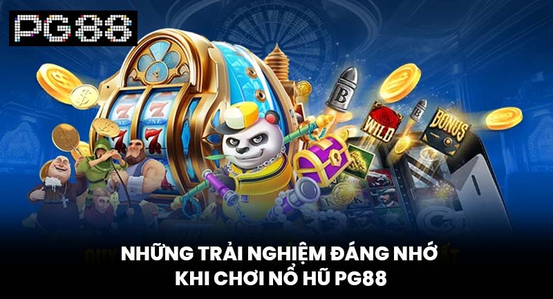 Những Trải Nghiệm Đáng Nhớ Khi Chơi Nổ Hũ PG88