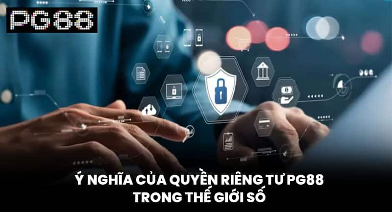 Ý nghĩa của quyền riêng tư PG88 trong thế giới số