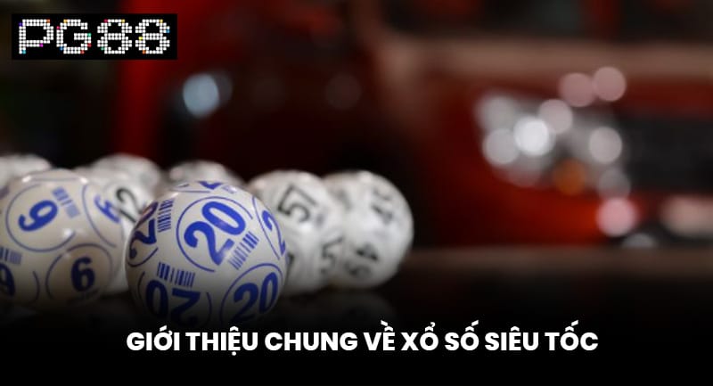 Giới thiệu chung về xổ số siêu tốc