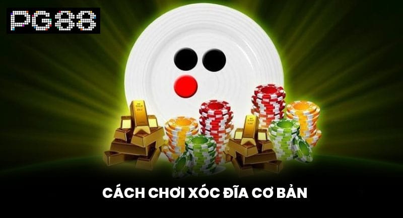 Cách chơi xóc đĩa cơ bản